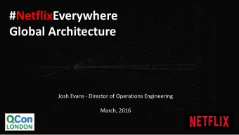 Global Architecture  Josh Evans - Director of Operations Engineering  March, 2016 December 24 th ,