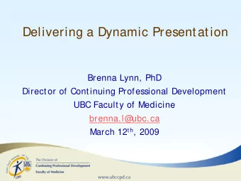 Delivering a Dynamic Presentation  Brenna Lynn, PhD  Director of Continuing Professional