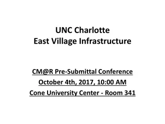 UNC Charlotte  East Village Infrastructure  CM@R Pre-Submittal Conference  October 4th, 2017, 10:00