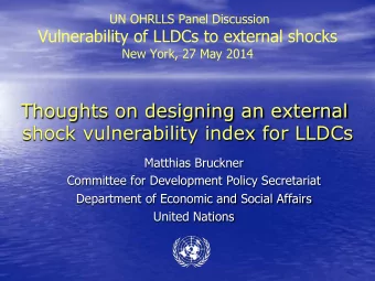 Thoughts on designing an external  shock vulnerability index for LLDCs  Matthias Bruckner