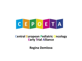 Central European Pediatric Oncology  Early Trial Alliance  Regina Demlova  CEPOETA  A non-profit