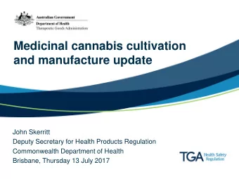 Medicinal cannabis cultivation  and manufacture update  John Skerritt  Deputy Secretary for Health