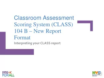 Classroom Assessment  Scoring System (CLASS)  104 B  New Report Format Interpreting your CLASS