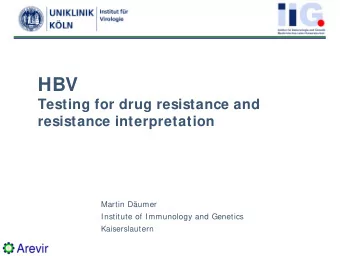 HBV  Testing for drug resistance and  resistance interpretation  Martin Dumer  Institute of