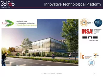 Innovati  tive  e Tec  echnologic  ological  l Platform  orm 3d.FAB  Innovation Platform  1