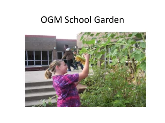 OGM School Garden  Garden Goal  OGM will establish a school garden program  to integrate