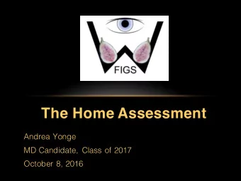 The Home Assessment  Andrea Yonge  MD Candidate, Class of 2017  October 8, 2016  January 2, 2014