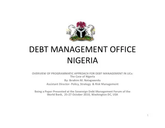 DEBT MANAGEMENT OFFICE  NIGERIA OVERVIEW OF PROGRAMMATIC APPROACH FOR DEBT MANAGEMENT IN LICs: The