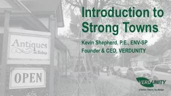 Introduction to  Strong Towns  Kevin Shepherd, P.E., ENV-SP  Founder &amp; CEO, VERDUNITY