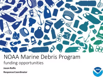 NOAA Marine Debris Program  funding opportunities  Jason Rolfe  Response Coordinator  NOAA MDP Pro
