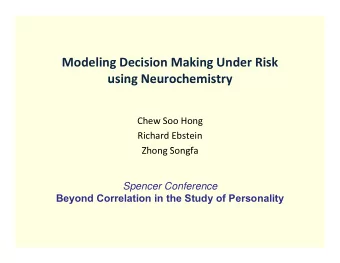Modeling Decision Making Under Risk  using Neurochemistry using Neurochemistry Chew Soo Hong