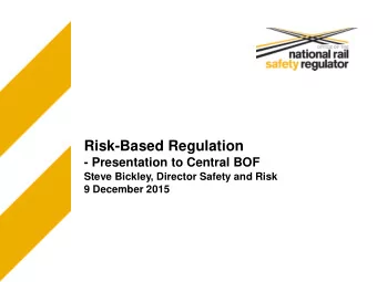 Risk-Based Regulation  - Presentation to Central BOF  Steve Bickley, Director Safety and Risk  9