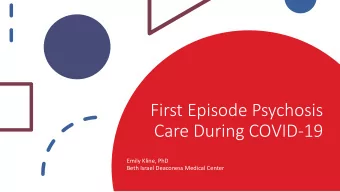First Episode Psychosis  Care During COVID-19  Emily Kline, PhD  Beth Israel Deaconess Medical