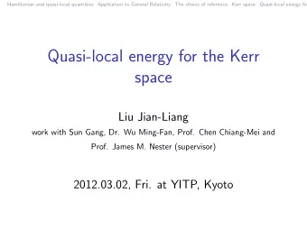Quasi-local energy for the Kerr  space  Liu Jian-Liang  work with Sun Gang, Dr. Wu Ming-Fan, Prof.