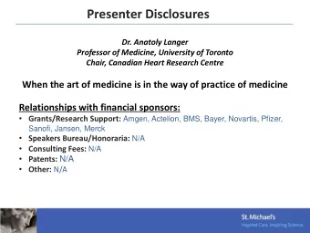 Presenter Disclosures  Dr. Anatoly Langer  Professor of Medicine, University of Toronto  Chair,