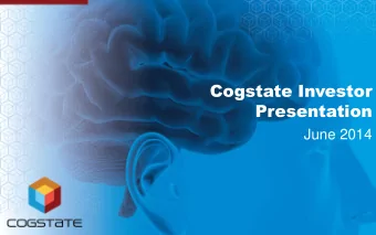 Cogstate Investor  Presentation  June 2014  Key Takeaways  1.  Strong growth is anticipated for