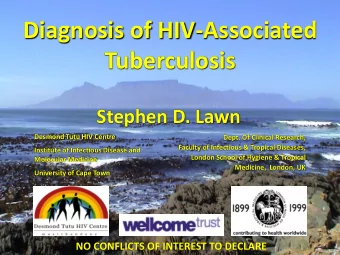 Diagnosis of HIV-Associated  Tuberculosis  Stephen D. Lawn  Desmond Tutu HIV Centre  Dept. Of