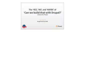 The YES, NO, and MAYBE of  Can we build that with Drupal?  Joshua Lieb,