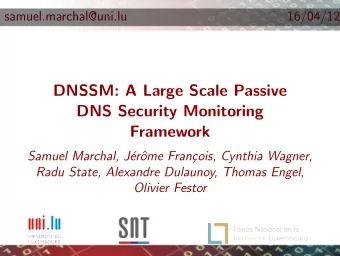 DNSSM: A Large Scale Passive  DNS Security Monitoring  Framework  Samuel Marchal, J  er  ome