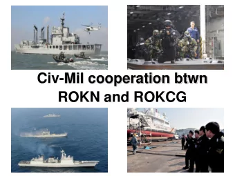 ROKN and ROKCG  Civ-Mil cooperation btwn ROKN and ROKCG  Operation Cooperation Status btwn ROKN and