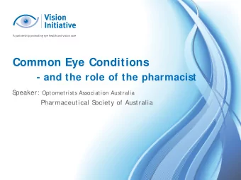 Common Eye Conditions  - and the role of the pharmacist  S peaker: Optometrists Association