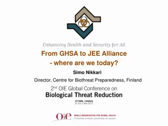 From GHSA to JEE Alliance - where are we today?  Simo Nikkari  Director, Centre for Biothreat