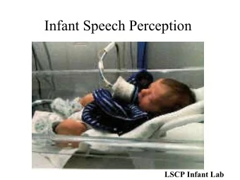 Infant Speech Perception  LSCP Infant Lab  Outline   Introduction to Phonology   Problem of