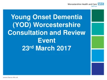 (YOD) Worcestershire  Consultation and Review  Event 23 rd March 2017  Plan for the afternoon: -