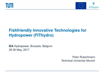 Fishfriendly Innovative Technologies for  Hydropower (FIThydro) IEA Hydropower, Brussels, Belgium