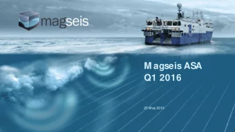 M agseis ASA  Q1 2016  25 M ay 2016  Highlights first quarter 2016    Further improved
