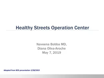 Healthy Streets Operation Center  Naveena Bobba MD,  Diana Oliva-Aroche  May 7, 2019  Adapted from