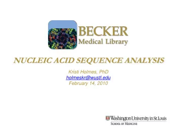 NUCLEIC ACID SEQUENCE ANALYSIS  Kristi Holmes, PhD  holmeskr@wustl.edu  February 14, 2010