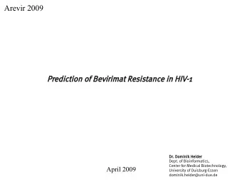 Prediction of Bevi  virimat Resist  stance in HIV-1  Dr. Dominik Heider  Dept. of Bioinformatics,