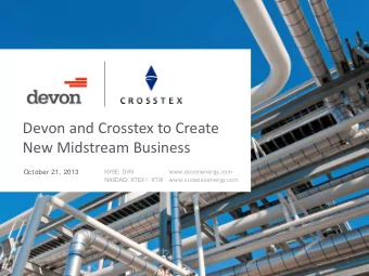 Devon and Crosstex to Create  New Midstream Business  October 21, 2013  NYS  E: DVN