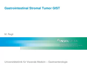 Gastrointestinal Stromal Tumor GIST  M. Regli Universittsklinik fr Viszerale Medizin