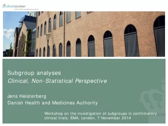 Subgroup analyses  Clinical, Non-Statistical Perspective  Jens Heisterberg  Danish Health and