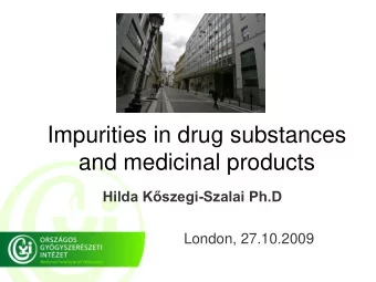 Impurities in drug substances  and medicinal products Hilda K  szegi-Szalai Ph.D  London,