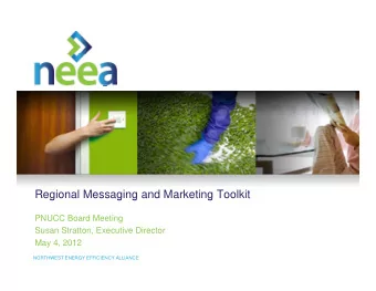 Regional Messaging and Marketing Toolkit  g  g g  g  PNUCC Board Meeting  Susan Stratton, Executive
