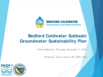 Bedford Coldwater Subbasin  Groundwater Sustainability Plan  Public Meeting Thursday, November