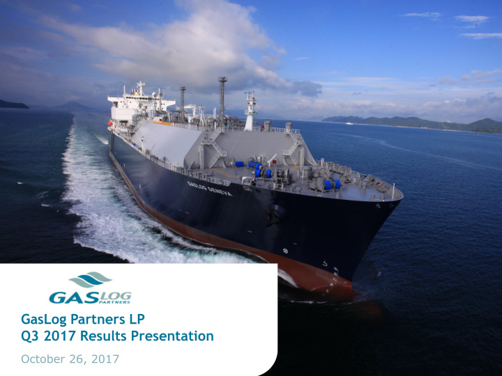 gaslog partners lp q3 2017 results presentation