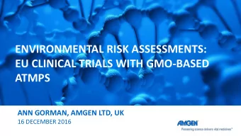 ENVIRONMENTAL RISK ASSESSMENTS:  EU CLINICAL TRIALS WITH GMO-BASED  ATMPS  ANN GORMAN, AMGEN LTD,