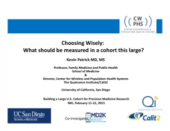 Choosing Wisely: What should be measured in a cohort this large? Kevin Patrick MD, MS Professor,