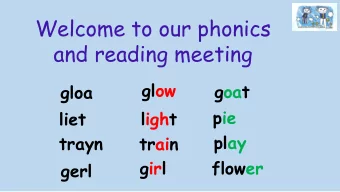 Welcome to our phonics  and reading meeting  glow  goat  gloa  pie  light  liet  play  trayn  train