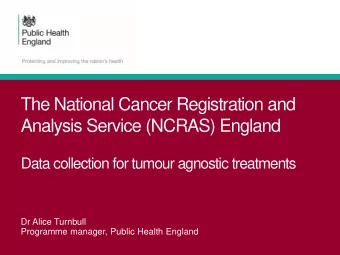 The National Cancer Registration and  Analysis Service (NCRAS) England  Data collection for tumour