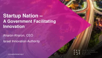 Startup Nation   A Government Facilitating  Innovation  Aharon Aharon, CEO  Israel Innovation