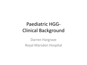 Clinical Background  Darren Hargrave  Royal Marsden Hospital  Epidemiology  Epidemiology