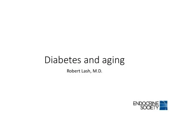 Diabetes and aging Robert Lash, M.D.  Old news: theres a diabetes epidemic  8  25  7  Percentage