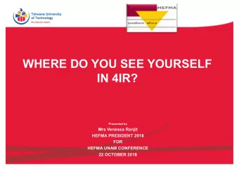 WHERE DO YOU SEE YOURSELF  IN 4IR?  Presented by  Mrs Venessa Ranjit  HEFMA PRESIDENT 2018  FOR