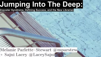 Jumping Into The Deep:  Imposter Syndrome, Defining Success, and the New Librarian  Melanie