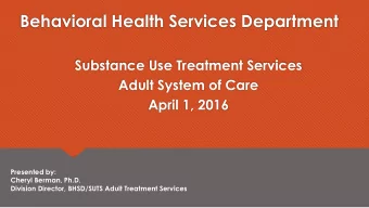 Behavioral Health Services Department  Substance Use Treatment Services  Adult System of Care